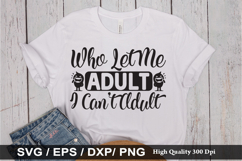 Who Let Me Adult I Can t Adult SVG - Funny Quotes Design Product Image 1