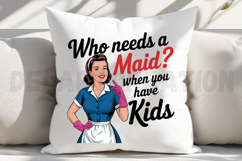 Who Needs a MAID When you have Kids Sublimation PNG Product Image 4