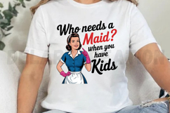 Who Needs a MAID When you have Kids Sublimation PNG Product Image 2
