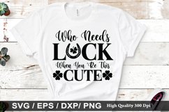 Who needs luck when you &#039;re this cute SVG - St. Patrick&#039;s De Product Image 1