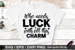 Who needs luck with all this charm SVG - St. Patrick&#039;s Day D Product Image 1