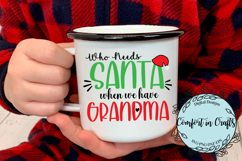 Who Needs Santa When I&#039;ve Got Grandma SVG and Sublimation Product Image 2