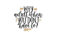 Why Adult When Your Don't Have To Product Image 1