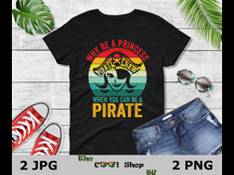 Why Be A Princess When You Can Be A Pirate Png Product Image 2