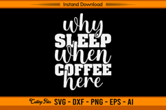 Why Sleep When Coffee Here SVG Funny Caffeine Quote Product Image 1