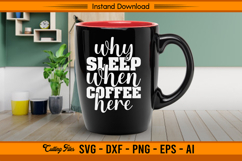 Why Sleep When Coffee Here SVG Funny Caffeine Quote Product Image 3