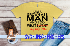 I Am A Grown Man I Do What My Wife Wants Product Image 1