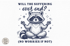 Will the Suffering Ever End No Worries SVG,Raccoon Quotes Product Image 2