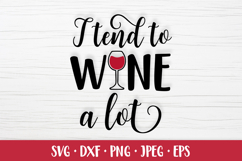 I tend to wine a lot SVG. Funny drinking quote shirt design Product Image 1