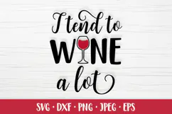 I tend to wine a lot SVG. Funny drinking quote shirt design Product Image 1