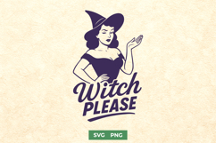 Witch Please SVG | Funny Halloween Witch Quote PNG SVG Print Product Image 1