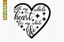With My Whole Heart SVG, For My Whole Life SVG, Wedding Svg Product Image 1