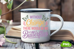 Without Change There Would Be No Butterflies PNG, Butterfly Product Image 2