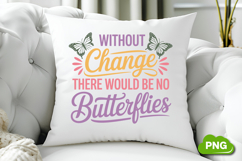 Without Change There Would Be No Butterflies PNG, Butterfly Product Image 3