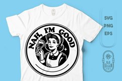 Nah I&#039;m Good Saying SVG | Woman Drinking Wine Tshirt Design Product Image 1