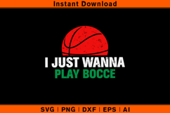 I Just Wanna Play Bocce SVG | Funny Italian Bocce Design Product Image 1