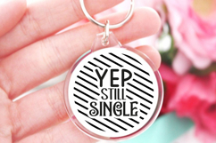 Yep still single SVG, Sarcastic Quates Keychain SVG Product Image 1
