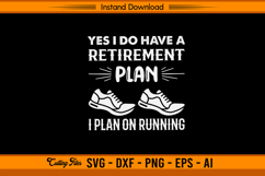 Yes I Do Have A Retirement Plan Running SVG File Product Image 1