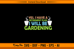 I Have A Retirement Plan I Will Be Gardening SVG Product Image 1
