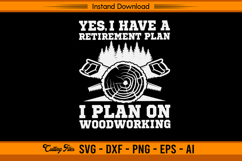 Yes I Have A Retirement Plan I Plan On Woodworking SVG Product Image 1