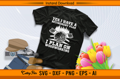 Yes I Have A Retirement Plan I Plan On Woodworking SVG Product Image 2