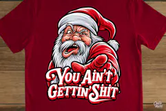 You Ain't Gettin Shit Funny Santa Christmas PNG Product Image 3