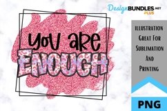 You Are Enough - Encouraging Sublimation PNG Product Image 1