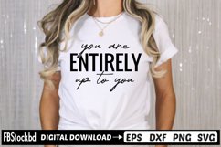 You Are Entirely Up To You SVG, Motivational SVG Design Product Image 1