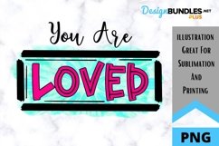 You Are Loved - Valentine Sublimation PNG Product Image 1