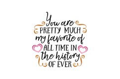 You Are Pretty Much My Favorite Of All Time In The History O Product Image 1