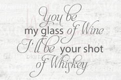 You Be My Glass of Wine I’ll Be Your Shot | Funny Wine Quote Product Image 4