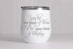 You Be My Glass of Wine I’ll Be Your Shot | Funny Wine Quote Product Image 3