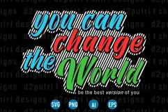 You Can Change The World Svg, T shirt designs Svg, Png, Ai, Product Image 2