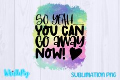 Yeah You Can Go Away Now Sublimation Funny Sublimation Product Image 2