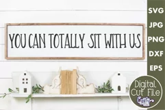 You Can Totally Sit With Us Farmhouse Home Sign Svg Product Image 1