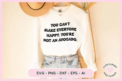 SVG Design with the quote You Cant Make Everyone Happy Youre Not an Avocado On A Sweater