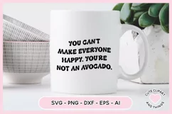 SVG Design with the quote You Cant Make Everyone Happy Youre Not an Avocado On A mug