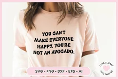 SVG Design with the quote You Cant Make Everyone Happy Youre Not an Avocado On A t shirt