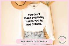 SVG Design with the quote You Cant Make Everyone Happy Youre Not Cheese On A Sweater