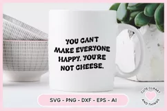 SVG Design with the quote You Cant Make Everyone Happy Youre Not Cheese On A mug