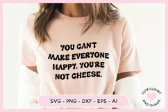 SVG Design with the quote You Cant Make Everyone Happy Youre Not Cheese On A t shirt