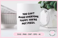 SVG Design with the quote You Can't Make Everyone Happy You're Not Pizza On A mug