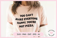 SVG Design with the quote You Can't Make Everyone Happy You're Not Pizza On A T shirt