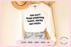 SVG Design with the quote You Can't Make Everyone Happy You're Not Pizza On A Sweater