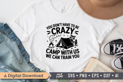 You Don&#039;t Have To Be Crazy camp With Us We Can Train You SVG Product Image 2