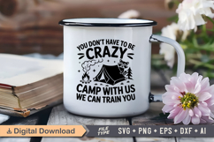 You Don&#039;t Have To Be Crazy camp With Us We Can Train You SVG Product Image 3