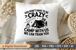 You Don&#039;t Have To Be Crazy camp With Us We Can Train You SVG Product Image 4