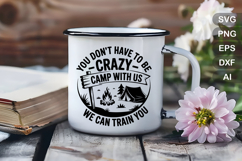 You Don&#039;t Have To Be Crazy Camp With Us SVG File Product Image 4