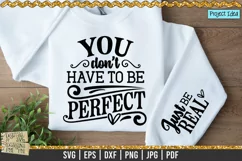 You don't have to be perfect, Just be Real is a professional design that is ready to be cut with all major cutting machines. Sublimation, iron-on transfer and printing file formats also included.