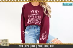 You don't have to be perfect, Just be Real is a professional design that is ready to be cut with all major cutting machines. Sublimation, iron-on transfer and printing file formats also included.